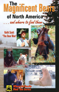 Title: Magnificent Bears of North America: And Where to Find Them, Author: Keith Scott