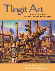 Title: Tlingit Art: Totem Poles& Art of the Alaskan Indian, Author: Maria Bolanz