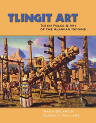 Title: Tlingit Art: Totem Poles & Art of the Alaskan Indian, Author: Maria Bolanz