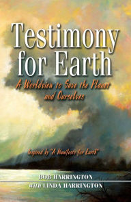 Title: Testimony For Earth: A World View to Save the Planet, Author: Robert F. Harrington