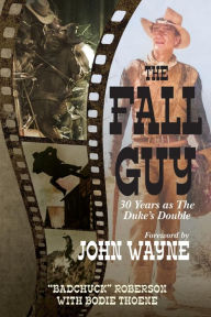 Title: The Fall Guy: 30 Years as the Duke's Double, Author: Bodie Theone