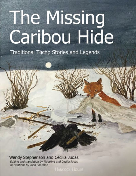 The Missing Caribou Hide: Traditional Tlicho Stories and Legends