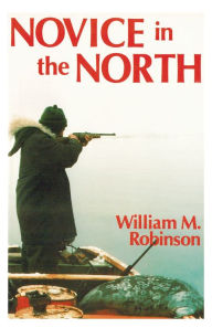 Title: Novice in the North, Author: William M. Robinson