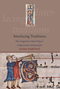 Title: Interlacing Traditions: Neo-Gregorian Chant Propers in Beneventan Manuscripts, Author: Khadija (ED Khaja