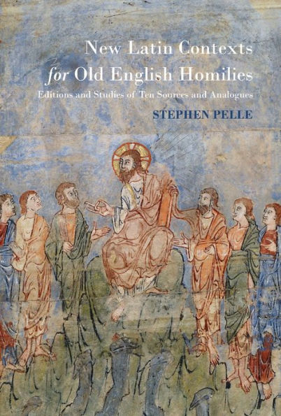 New Latin Contexts for Old English Homilies: Editions and Studies of Ten Sources and Analogues