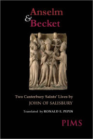 Title: Anselm and Becket: Two Canterbury Saints' Lives, Author: John of Salisbury