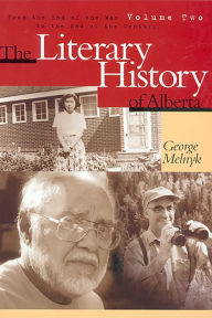Title: The Literary History of Alberta, Volume Two: From the War to the End of the Century, Author: George Melnyk