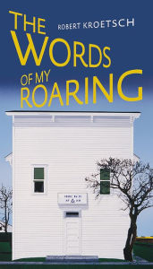 Title: Words of My Roaring, Author: Robert Kroetsch