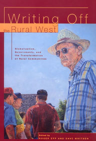 Title: Writing Off the Rural West: Globalization, Governments and the Transformation of Rural Communities, Author: Roger Epp