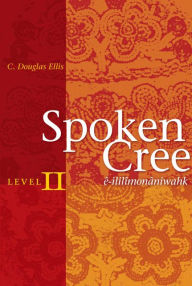 Title: Spoken Cree, Author: C. Douglas Ellis