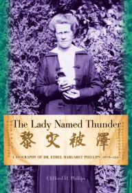Title: Lady Named Thunder: The Biography of Dr. Ethel Margaret Phillips, 1876-1951, Author: Clifford H. Phillips