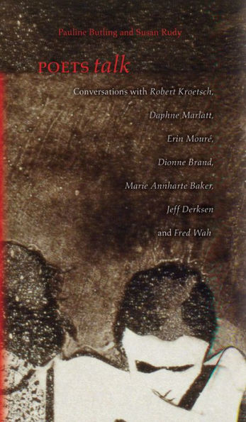 Poets Talk: Conversations with Robert Kroetsch, Daphne Marlatt, Erin Mouré, Dionne Brand, Marie Annharte Baker, Jeff Derksen, and Fred Wah