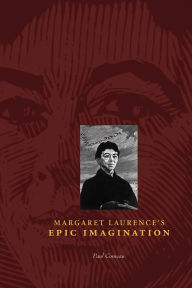 Title: Margaret Laurence's Epic Imagination, Author: Paul Comeau