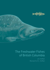 Title: Freshwater Fishes of British Columbia, Author: J. D. McPhail