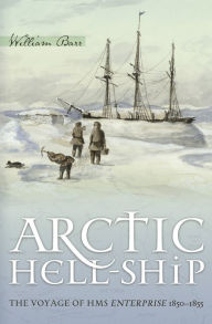 Title: Arctic Hell-Ship: The Voyage of HMS Enterprise 1850-1855, Author: William Barr