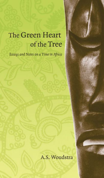 Green Heart of the Tree: Essays and Notes on a Time Africa