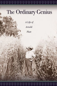 Title: Ordinary Genius: A Life of Arnold Platt, Author: Ken Hoeppner