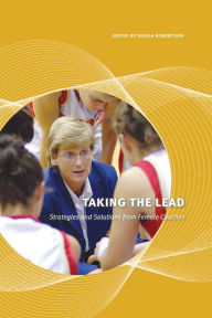 Title: Taking the Lead: Strategies and Solutions from Female Coaches, Author: Sheila Robertson