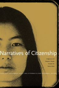 Title: Narratives of Citizenship: Indigenous and Diasporic Peoples Unsettle the Nation-State, Author: Aloys N.M. Fleischmann