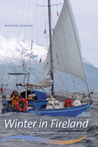 Title: Winter in Fireland: A Patagonian Sailing Adventure, Author: Nicholas Coghlan