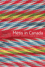 Title: Métis in Canada: History, Identity, Law and Politics, Author: Christopher Adams