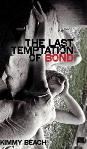 Title: The Last Temptation of Bond, Author: Kimmy Beach