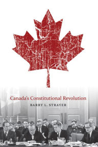 Title: Canada's Constitutional Revolution, Author: Barry L. Strayer