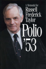 Title: Polio '53: A Memorial for Russell Frederick Taylor, Author: Russell F. Taylor