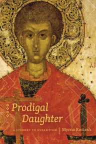 Title: Prodigal Daughter: A Journey to Byzantium, Author: Myrna Kostash