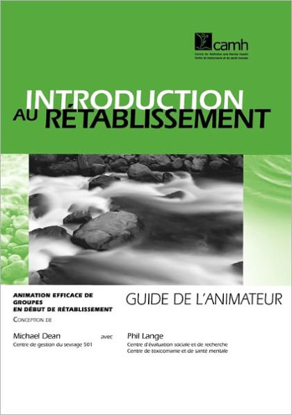 Introduction au rï¿½tablissement: Animation efficace de groupes en dï¿½but de rï¿½tablissement - Guide de l'animateur
