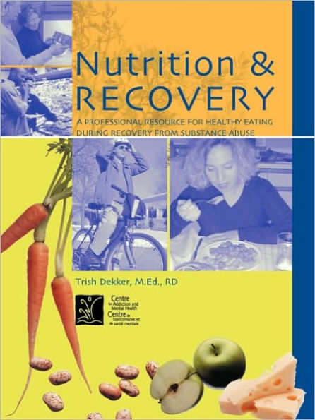 Nutrition & Recovery: A Professional Resource for Healthy Eating During Recovery from Substance Abuse