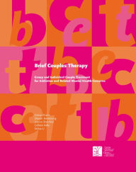 Title: Brief Couples Therapy: Group and Individual Couple Treatment for Addiction and Related Mental Health Concerns, Author: Gloria Chaim
