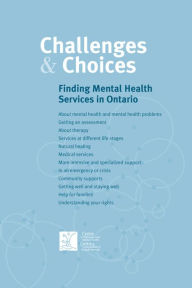 Title: Challenges & Choices: Finding Mental Health Services in Ontario, Author: CAMH
