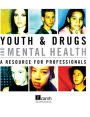 Youth & Drugs and Mental Health: A Resource for Professionals