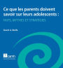 Ce que les parents doivent savoir sur leurs adolescents: Faits, mythes et strategies