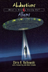 Title: Abductions and Aliens: What's Really Going On, Author: Chris A. Rutkowski