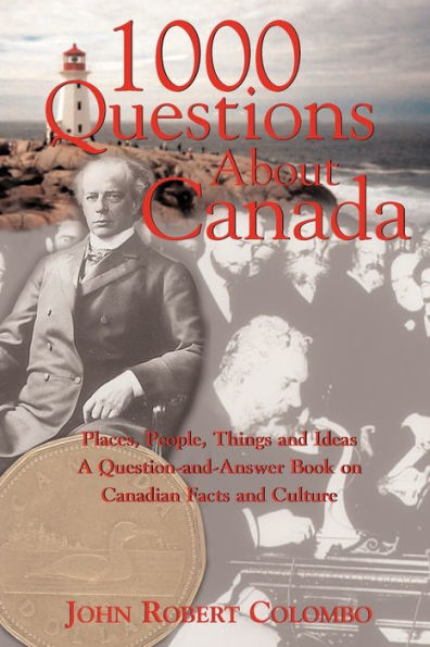 1000 Questions About Canada: Places, People, Things and Ideas, A Question-and-Answer Book on Canadian Facts Culture