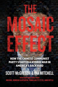 Download ebooks from ebscohost The Mosaic Effect: How the Chinese Communist Party (CCP) started a Hybrid War in America's backyard RTF PDF iBook 9780888903167 (English Edition) by Scott McGregor BCOM, Ina Mitchell, Finn Lau