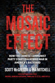 Free read books online download The Mosaic Effect: How the Chinese Communist Party Started a Hybrid WAR in America's Backyard
