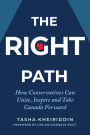 The Right Path: How Conservatives Can Unite, Inspire and Take Canada Forward