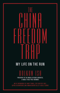 Download epub books forum The China Freedom Trap: My Life on the Run (English Edition) 9780888903433 by Dolkun Isa, Nury Turkel LLB, Geoffrey Nice, Kelley Eckels Currie, Sophie Richardson DJVU
