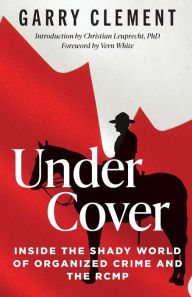 Free read ebooks download Under Cover: Inside the Shady World of Organized Crime and the R.C.M.P.