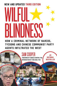 Title: Wilful Blindness: How a Network of Narcos, Tycoons and CCP Agents Infiltrated the West (3rd Ed.), Author: Sam Cooper