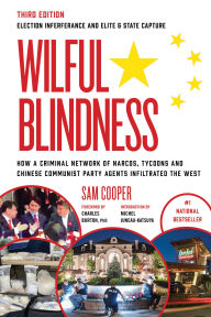 Title: Wilful Blindness: How a Network of Narcos, Tycoons and CCP Agents Infiltrated the West (3rd Ed.), Author: Sam Cooper