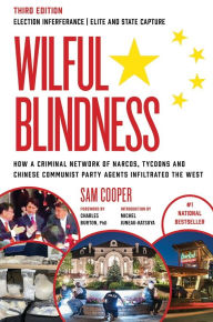 Title: Wilful Blindness: How a Network of Narcos, Tycoons and CCP Agents Infiltrated the West (3rd Ed.), Author: Sam Cooper