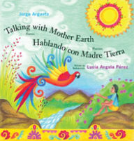 Title: Talking with Mother Earth: Poems/Hablando con Madre Tierra: Poemas, Author: Jorge Argueta