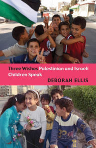 Title: Three Wishes: Palestinian and Israeli Children Speak, Author: Deborah Ellis