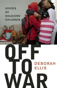 Title: Off to War: Voices of Soldiers' Children, Author: Deborah Ellis