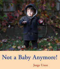 Title: Not a Baby Anymore!, Author: Jorge Uzon