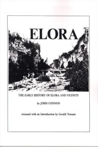 Title: The Early History of Elora and Vicinity, Author: John Connon